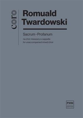 Romuald Twardowski: Sacrum - Profanum: Gemischter Chor A cappella