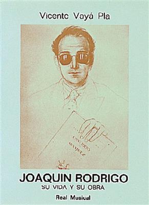 Vicente Vaya Pla: Joaquín Rodrigo, su vida y su obra