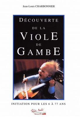 Jean-Louis Charbonnier: Découverte de la Viole de Gambe: Viola Da Gamba