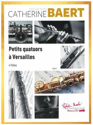 Catherine Baert: Petits Quatuors a Versailles: Flöte Ensemble