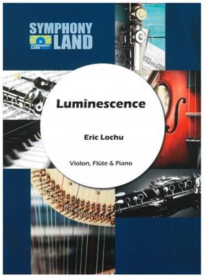 Eric Lochu: Luminescence Pour Violon, Flute Et Piano: Kammerensemble