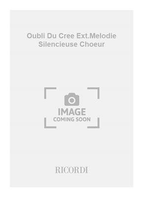 Thierry Pécou: Oubli Du Cree Ext.Melodie Silencieuse Choeur: Gemischter Chor mit Klavier/Orgel