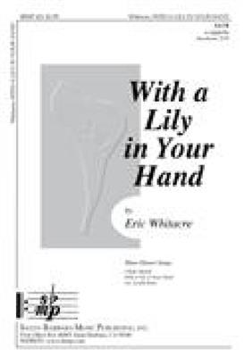 Eric Whitacre: With A Lily In Your Hand: Gemischter Chor mit Begleitung