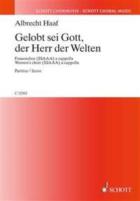 Albrecht Haaf: Gelobt sei Gott, der Herr der Welten: Frauenchor A cappella