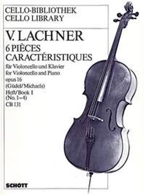 Vinzenz Lachner: Six Characteristic pieces op. 16 Band 1: Cello mit Begleitung