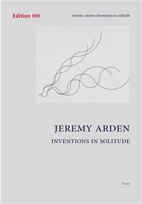Jeremy Arden: Inventions in Solitude: Klavier Solo