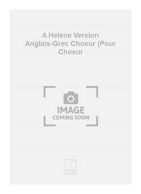 Iannis Xenakis: A Helene Version Anglais-Grec Choeur (Pour Choeur: Frauenchor A cappella