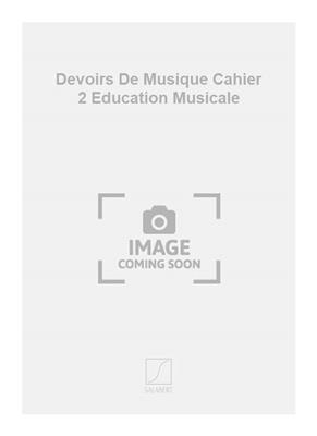 Devoirs De Musique Cahier 2 Education Musicale