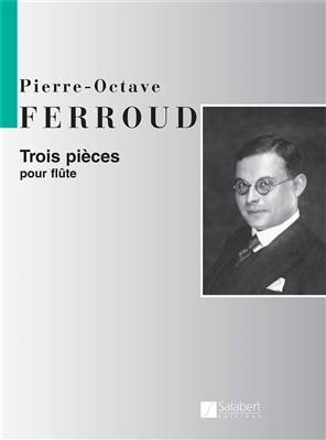 Pierre-Octave Ferroud: 3 Pièces: Flöte Solo