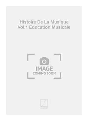 Histoire De La Musique Vol.1 Education Musicale