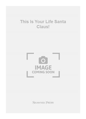 This Is Your Life Santa Claus!: (Arr. Sally K. Albrecht): Klavier, Gesang, Gitarre (Songbooks)