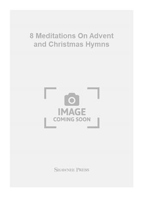 Peter Pindar Sterns: 8 Meditations On Advent and Christmas Hymns: Orgel