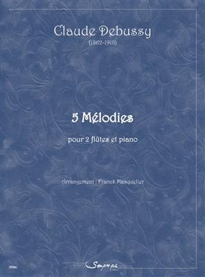 Claude Debussy: 5 Melodies: (Arr. Franck Masquelier): Flöte Duett