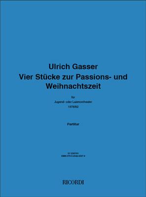 Ulrich Gasser: Vier Stücke zur Passions - und Weihnachtszeit: Kammerorchester