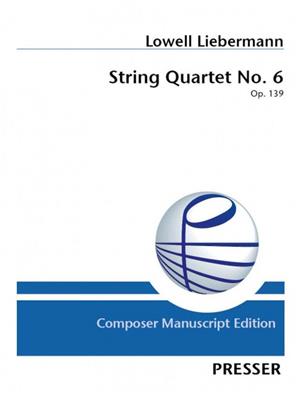 Lowell Liebermann: String Quartet No. 6 op. 139: Streichquartett