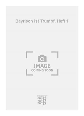 Toni Sulzböck: Bayrisch ist Trumpf, Heft 1: Gesang mit sonstiger Begleitung