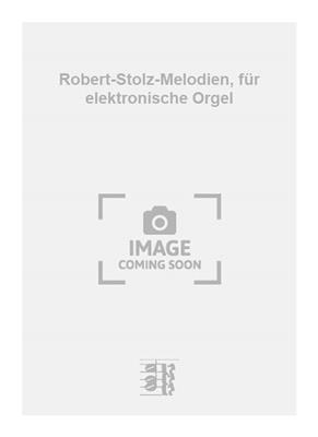 Robert Stolz: Robert-Stolz-Melodien, für elektronische Orgel: Orgel