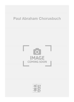 Paul Abraham: Paul Abraham Chorusbuch: Gemischter Chor mit Begleitung