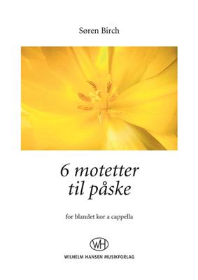 Søren Birch: 6 Motetter Til Påske: Gemischter Chor mit Begleitung