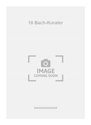 18 Bach-Koraler: Gemischter Chor mit Begleitung