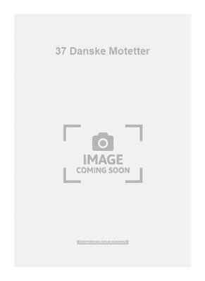 37 Danske Motetter: Gemischter Chor mit Begleitung