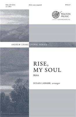 Rise, My Soul: (Arr. Susan LaBarr): Frauenchor A cappella