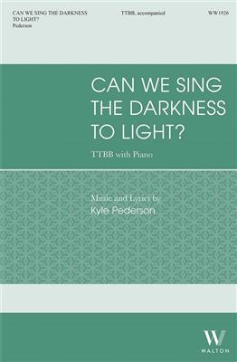Kyle Pederson: Can We Sing the Darkness to Light: Männerchor mit Klavier/Orgel