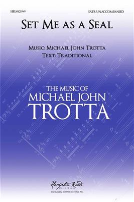 Michael John Trotta: Set Me As a Seal: Gemischter Chor A cappella