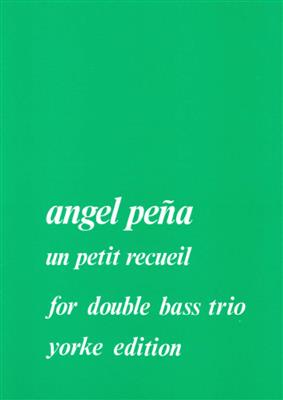 Angel Pena: Un Petit Recueil For 3 Basses: Kontrabass Ensemble