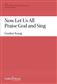 Gordon Young: Now Let Us All Praise God and Sing: Gemischter Chor mit Klavier/Orgel