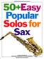 50+ Easy Popular Solos For Sax Bb And Eb Inst: Saxophon